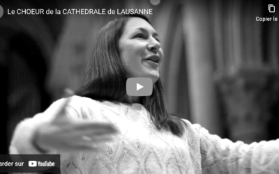 Soyez les bienvenus au Choeur de la Cathédrale de Lausanne ! [Vidéo]
